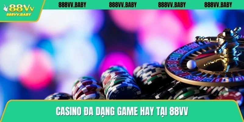 Casino đa dạng game hay tại 88VV