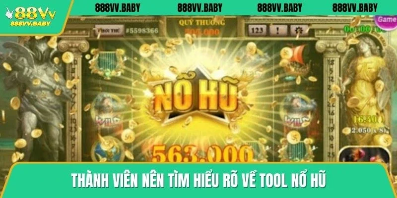 Thành viên nên tìm hiểu rõ về tool nổ hũ