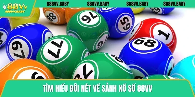 Tìm hiểu đôi nét về sảnh xổ số 88VV